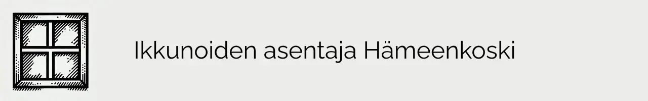 Ikkunoiden asentaja Hämeenkoski